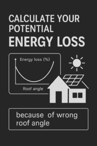 Calculate Your Potential Energy Loss because of Wrong Roof Angle